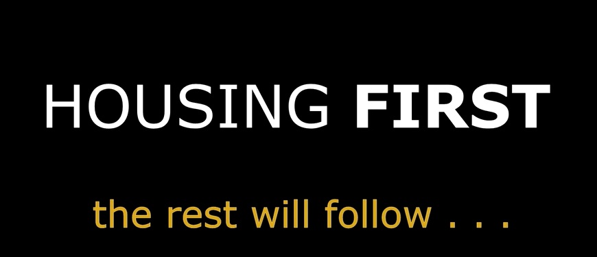 HOUSING FIRST the rest will follow